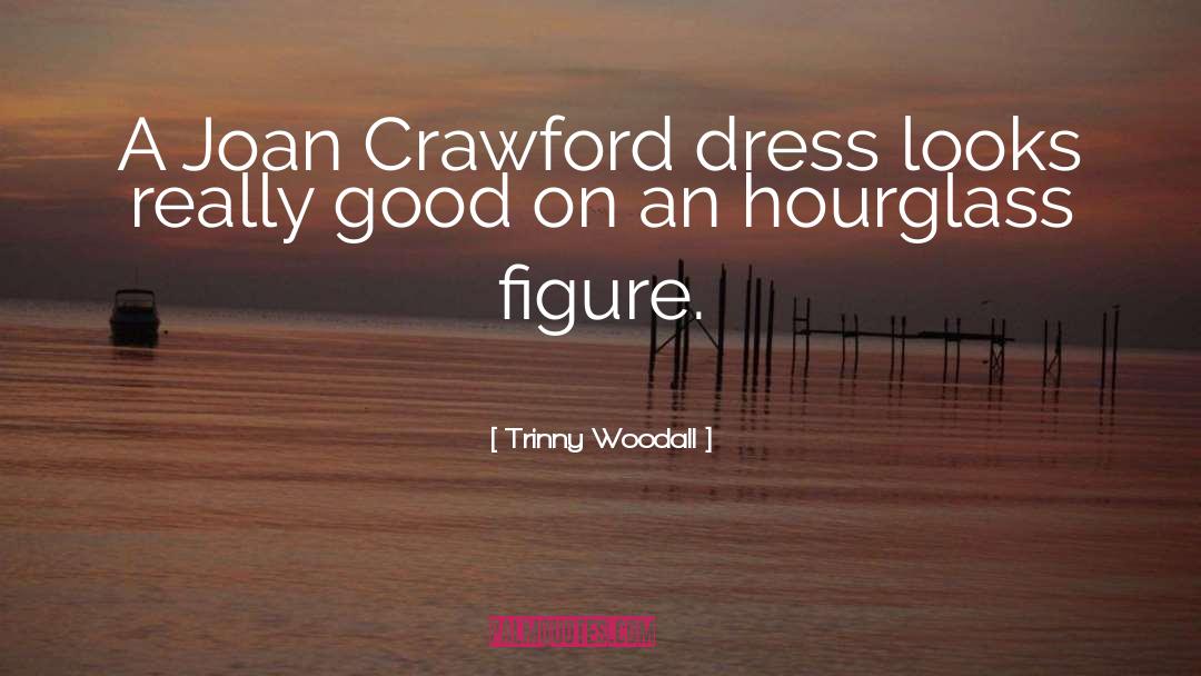 Trinny Woodall Quotes: A Joan Crawford dress looks