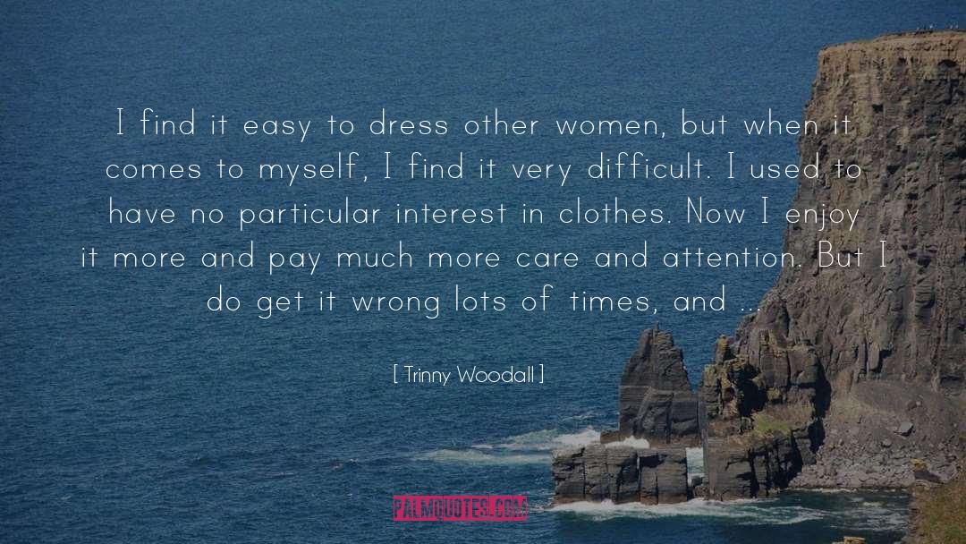 Trinny Woodall Quotes: I find it easy to