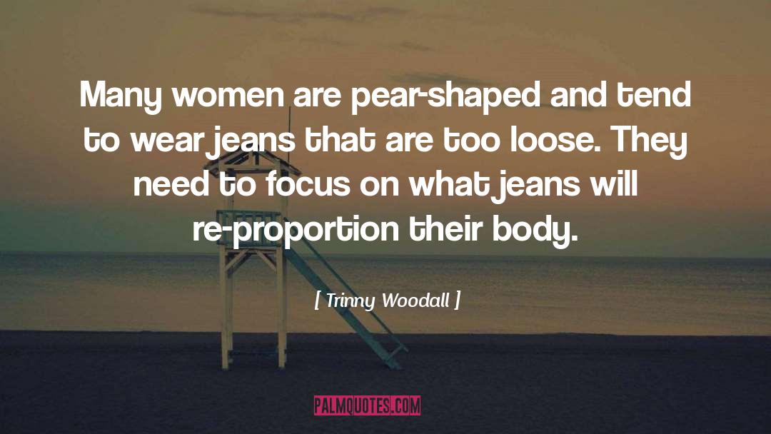 Trinny Woodall Quotes: Many women are pear-shaped and