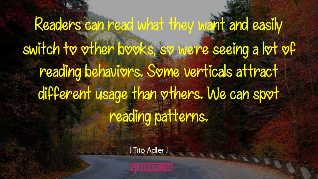 Trip Adler Quotes: Readers can read what they