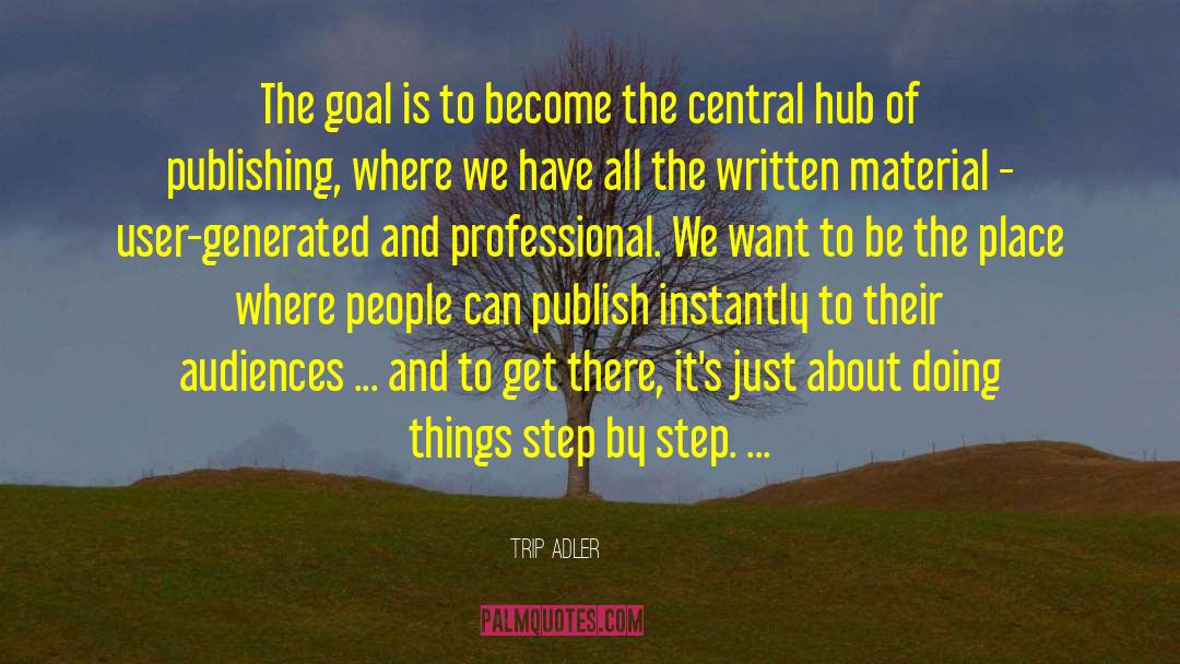 Trip Adler Quotes: The goal is to become