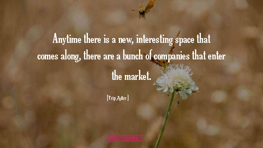 Trip Adler Quotes: Anytime there is a new,