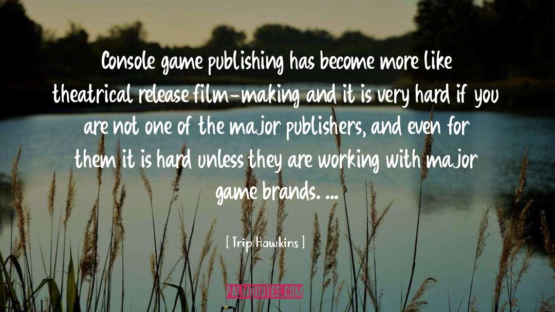 Trip Hawkins Quotes: Console game publishing has become