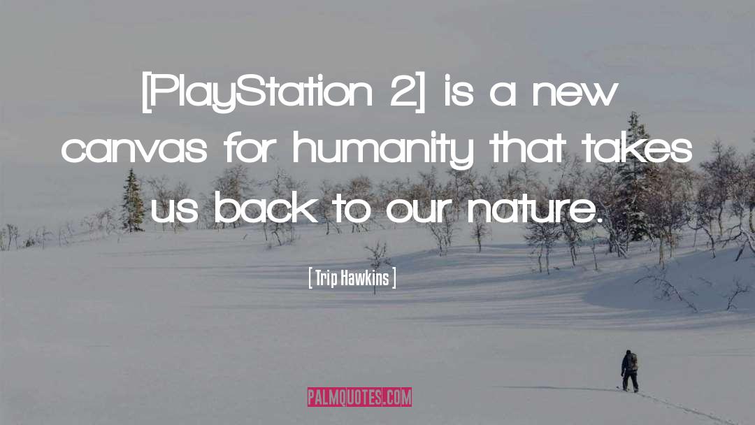 Trip Hawkins Quotes: [PlayStation 2] is a new