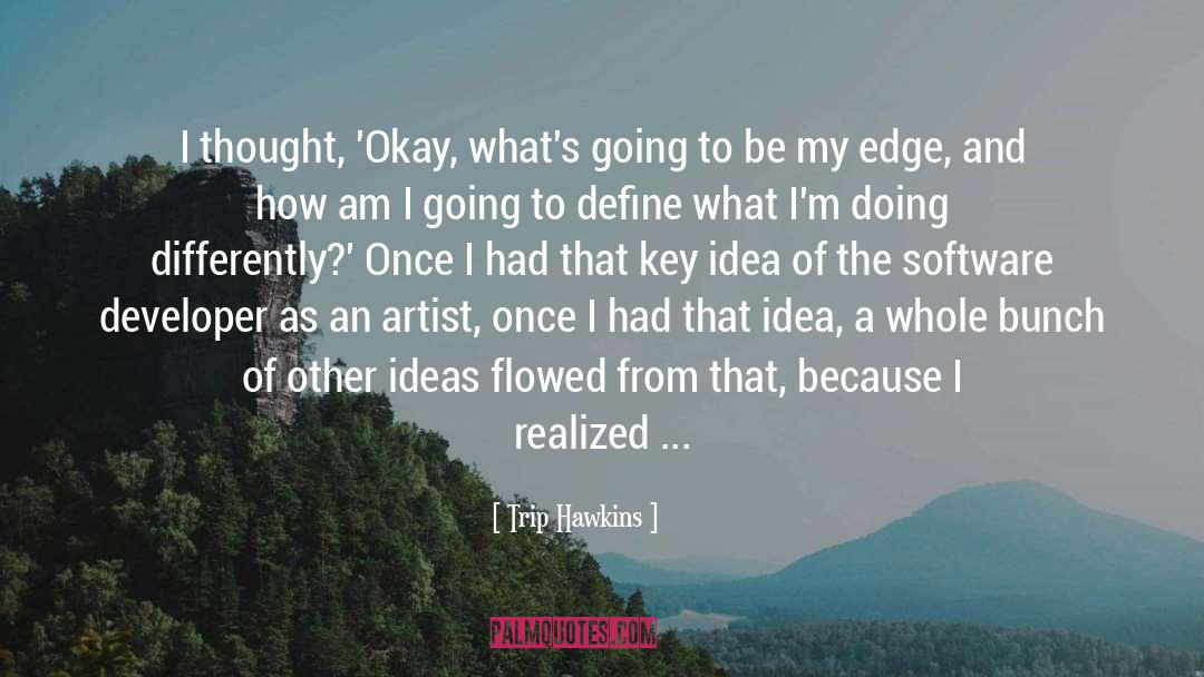 Trip Hawkins Quotes: I thought, 'Okay, what's going