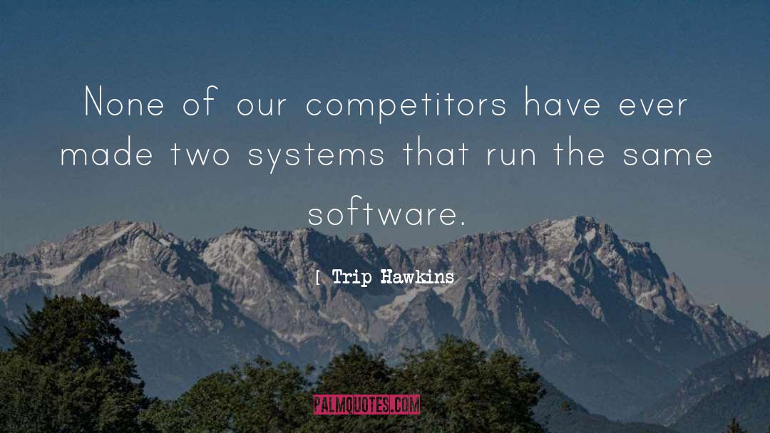 Trip Hawkins Quotes: None of our competitors have