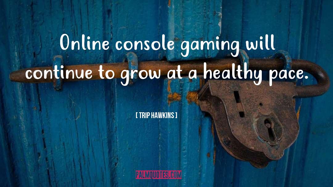 Trip Hawkins Quotes: Online console gaming will continue