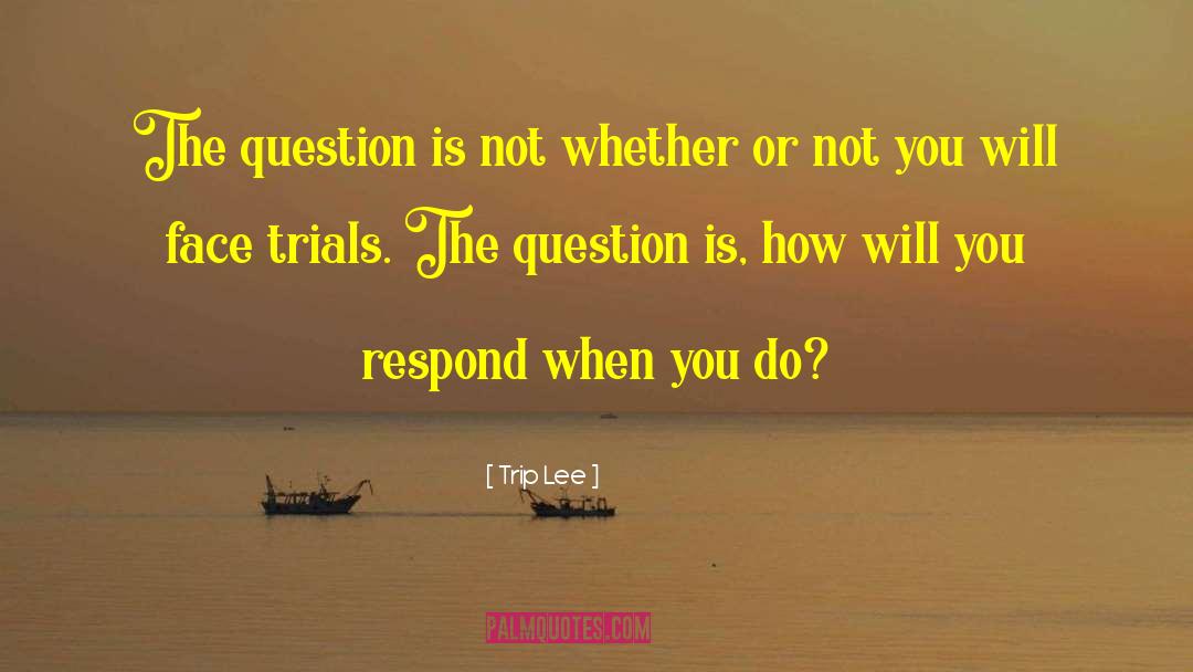 Trip Lee Quotes: The question is not whether