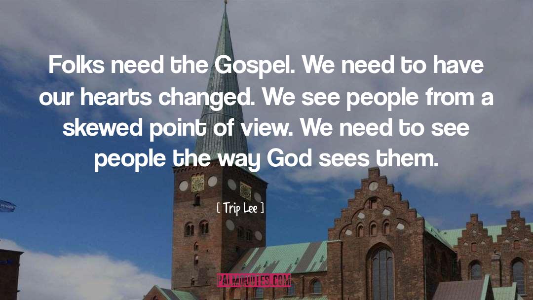 Trip Lee Quotes: Folks need the Gospel. We