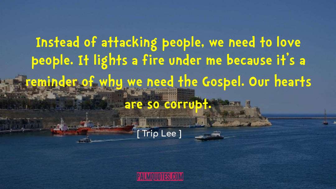 Trip Lee Quotes: Instead of attacking people, we