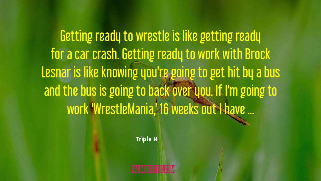 Triple H Quotes: Getting ready to wrestle is