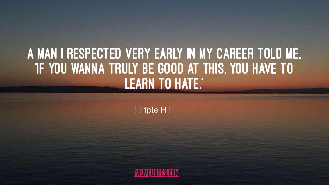 Triple H Quotes: A man I respected very