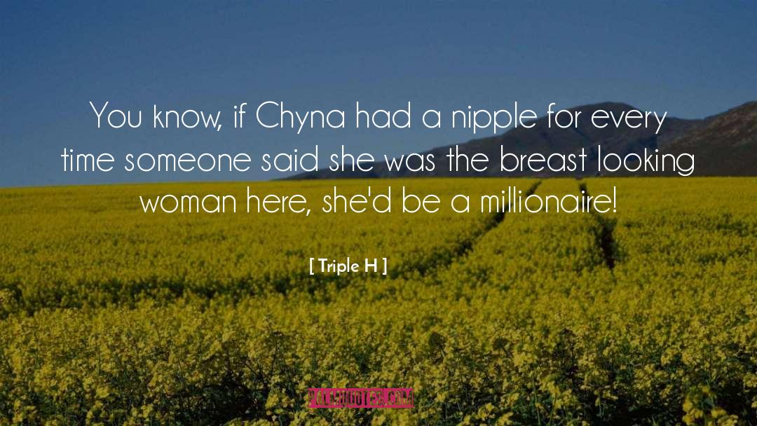 Triple H Quotes: You know, if Chyna had
