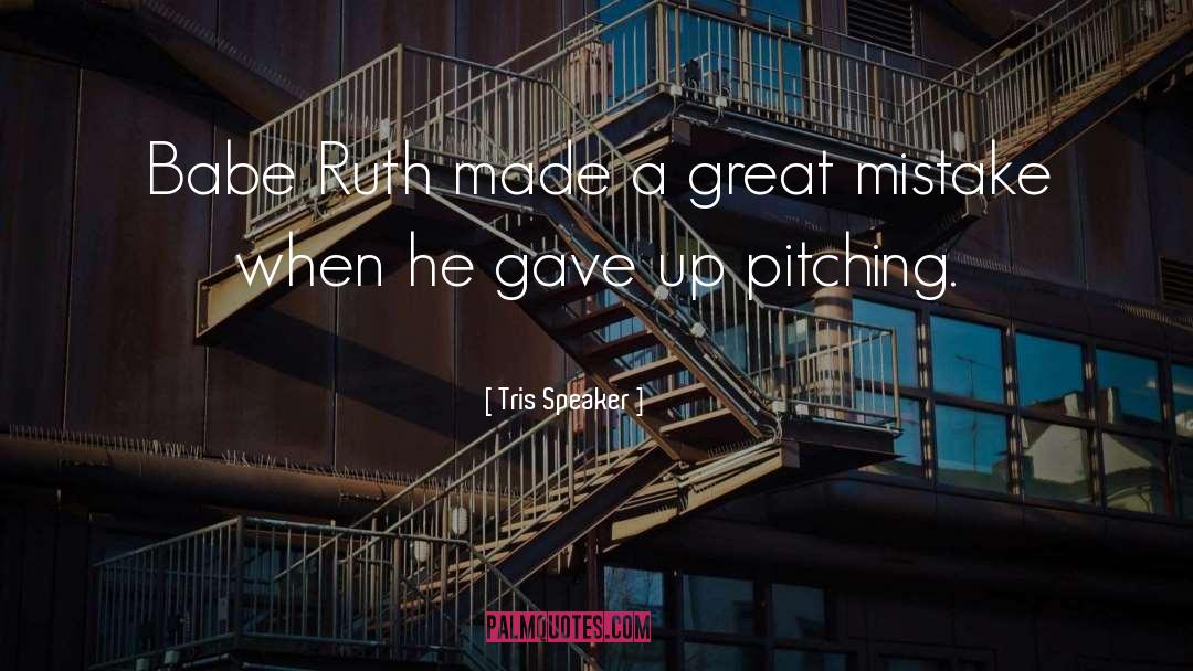 Tris Speaker Quotes: Babe Ruth made a great