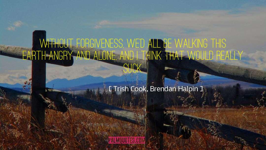 Trish Cook, Brendan Halpin Quotes: without forgiveness, we'd all be