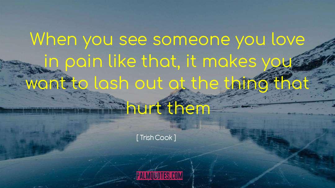 Trish Cook Quotes: When you see someone you