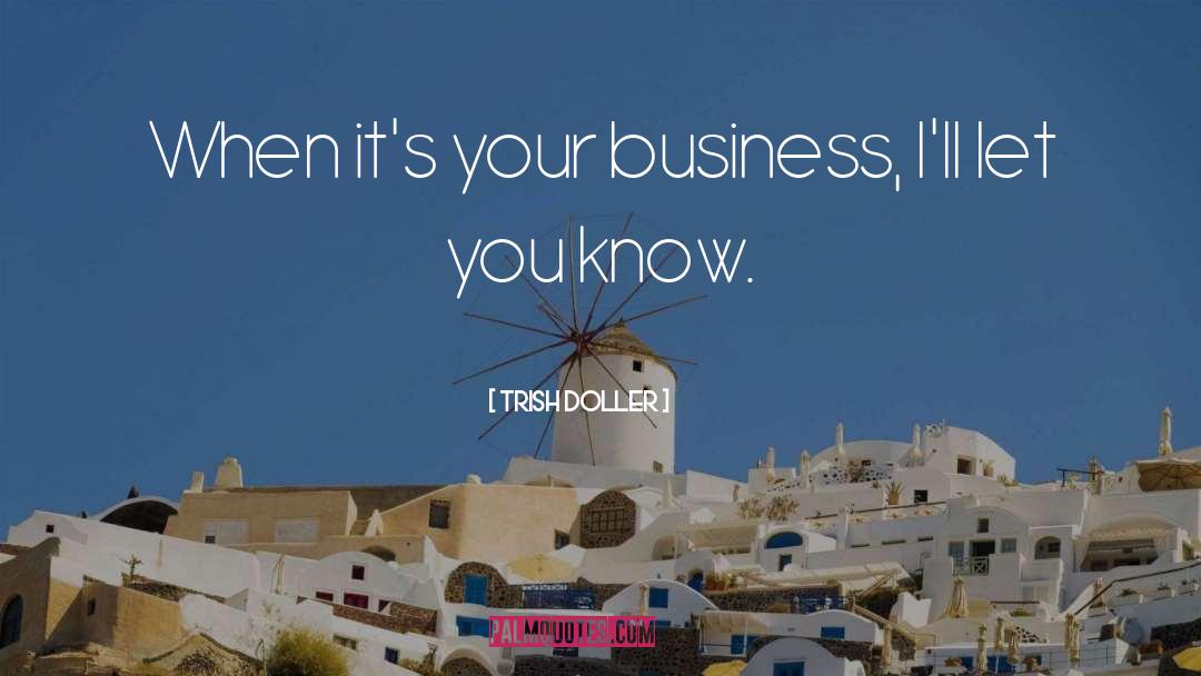 Trish Doller Quotes: When it's your business, I'll