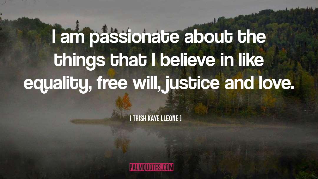 Trish Kaye Lleone Quotes: I am passionate about the