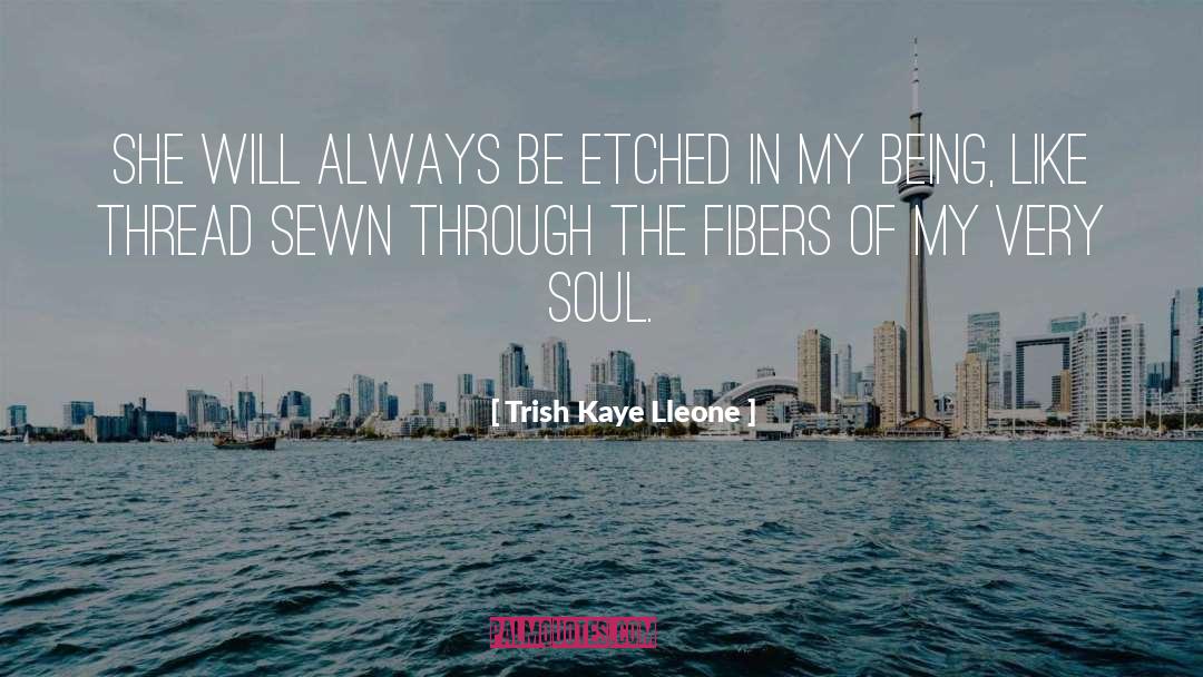 Trish Kaye Lleone Quotes: She will always be etched