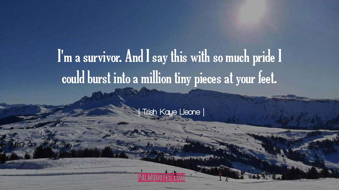 Trish Kaye Lleone Quotes: I'm a survivor. And I