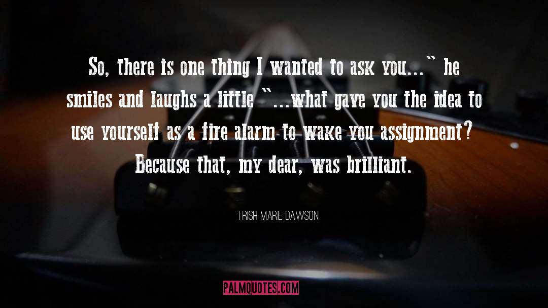 Trish Marie Dawson Quotes: So, there is one thing