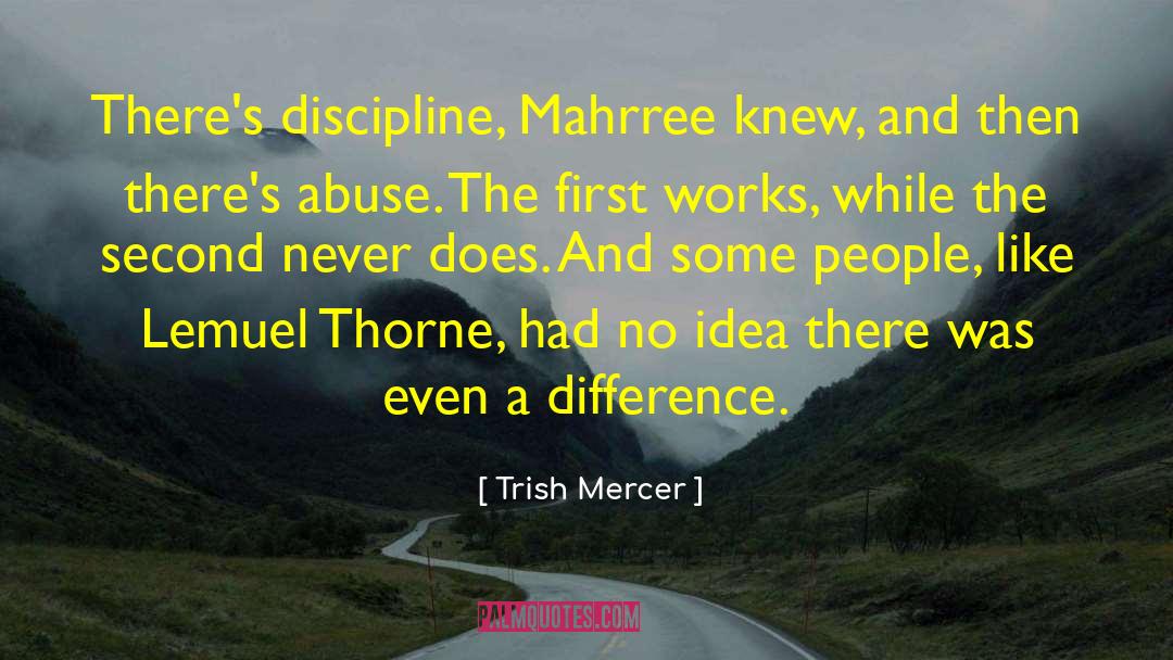 Trish Mercer Quotes: There's discipline, Mahrree knew, and