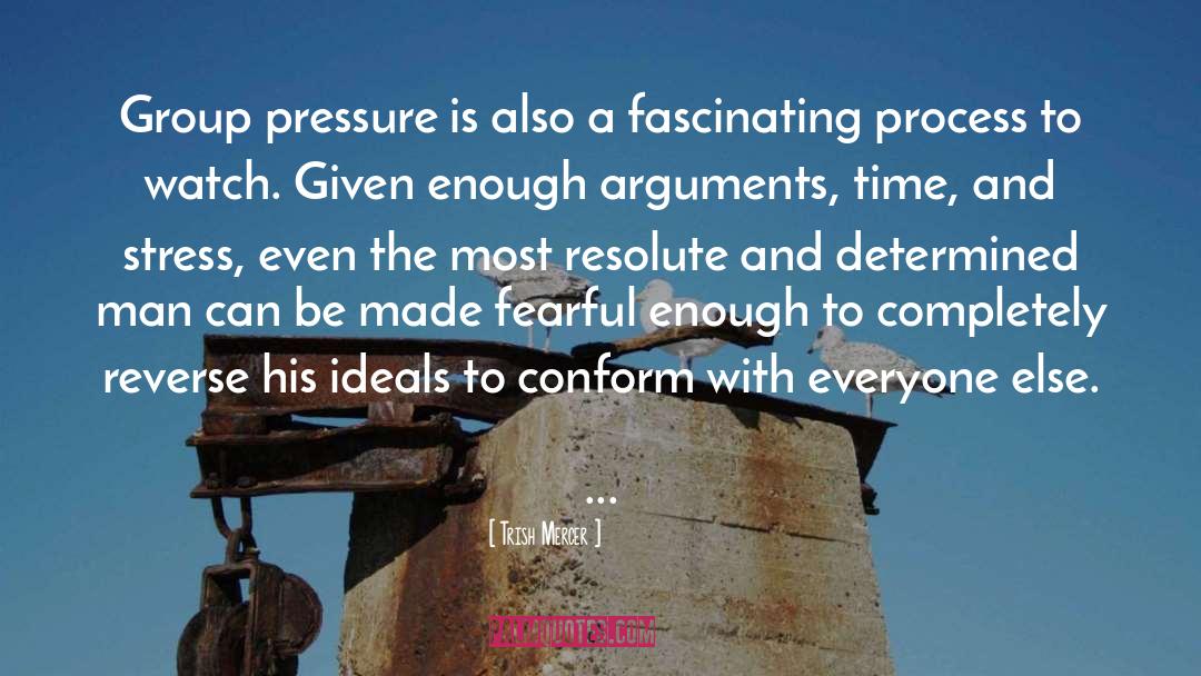 Trish Mercer Quotes: Group pressure is also a