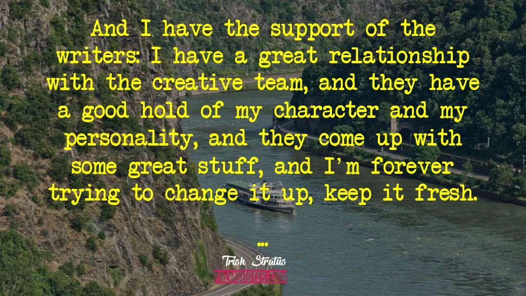 Trish Stratus Quotes: And I have the support