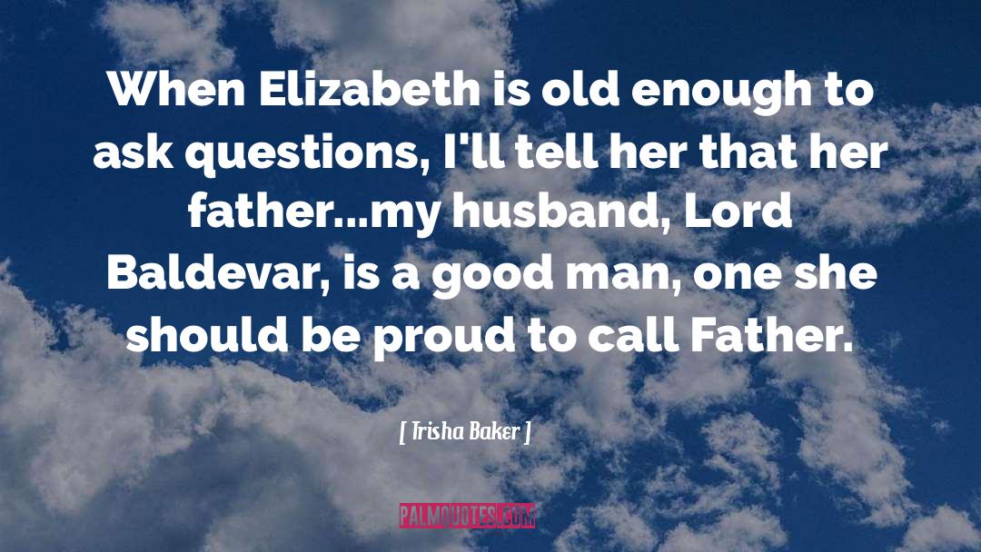 Trisha Baker Quotes: When Elizabeth is old enough