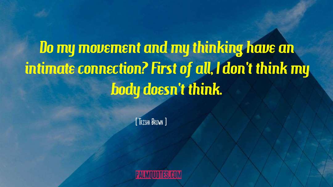 Trisha Brown Quotes: Do my movement and my
