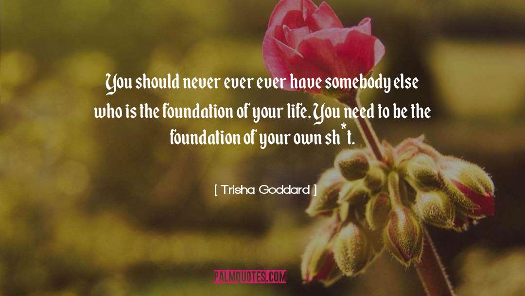 Trisha Goddard Quotes: You should never ever ever