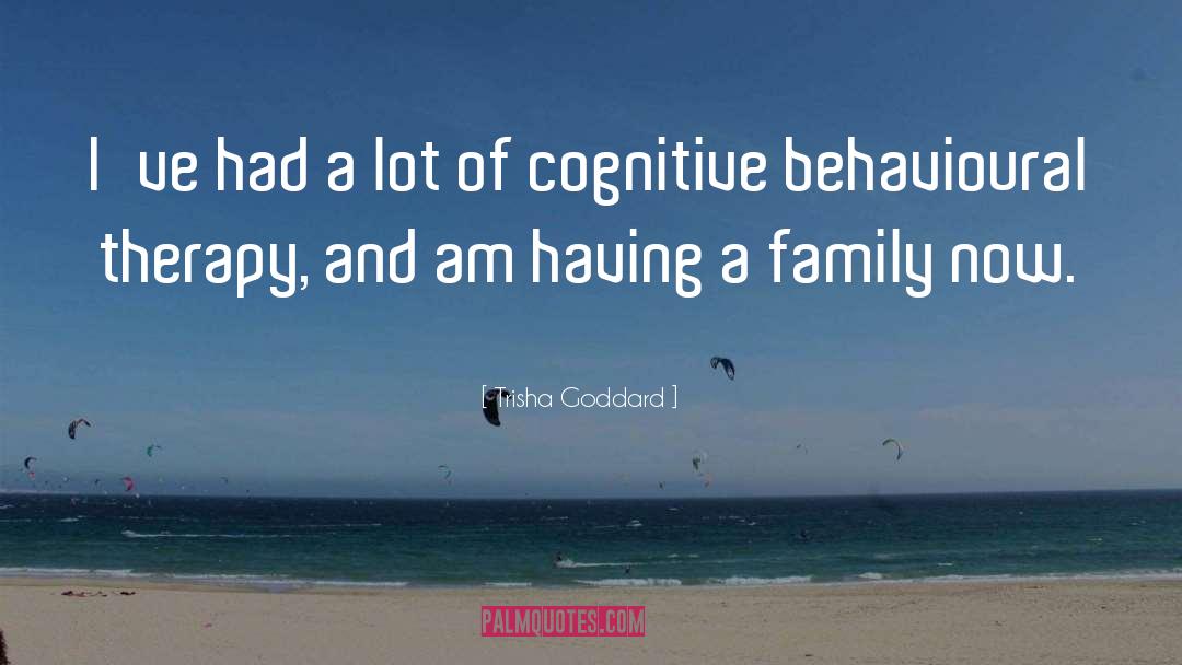 Trisha Goddard Quotes: I've had a lot of