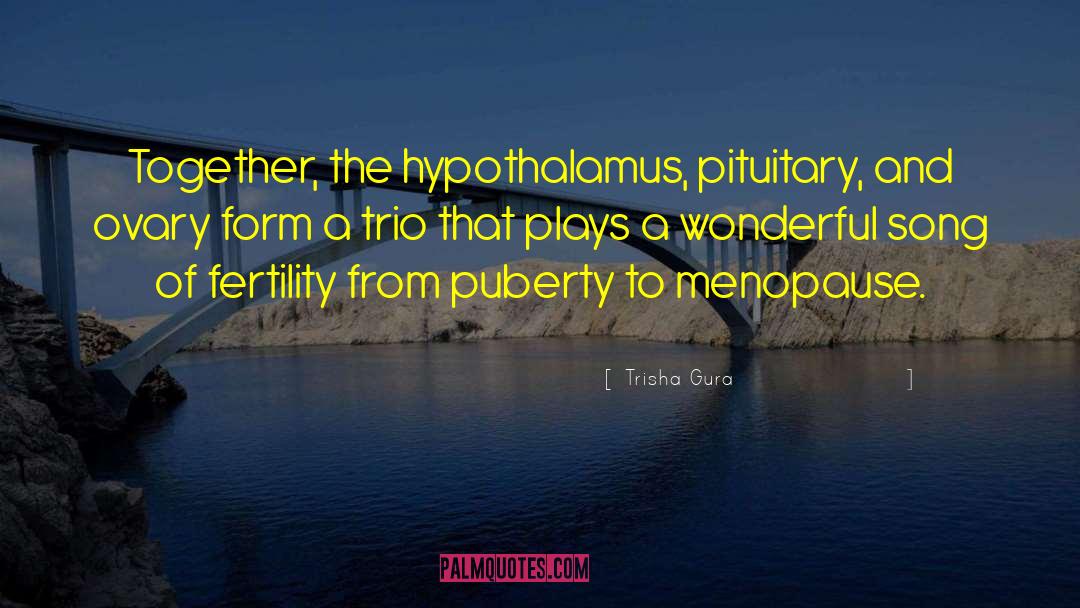 Trisha Gura Quotes: Together, the hypothalamus, pituitary, and