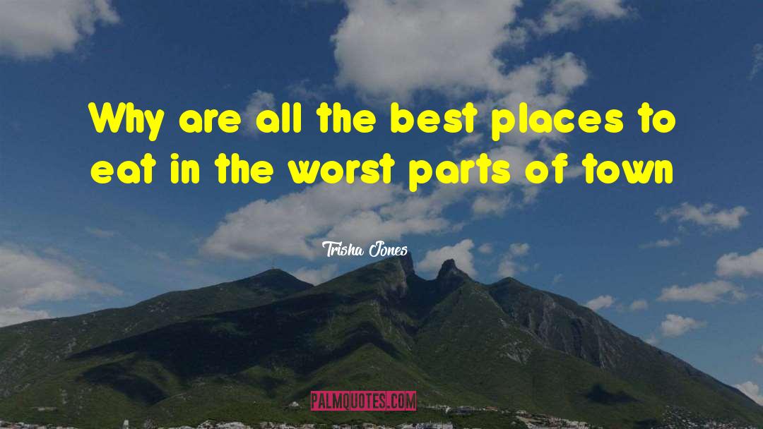 Trisha Jones Quotes: Why are all the best