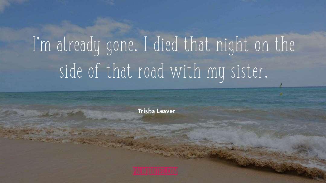 Trisha Leaver Quotes: I'm already gone. I died