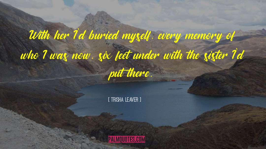 Trisha Leaver Quotes: With her I'd buried myself,