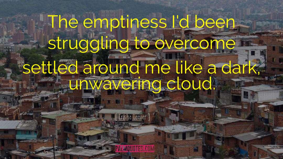 Trisha Leaver Quotes: The emptiness I'd been struggling