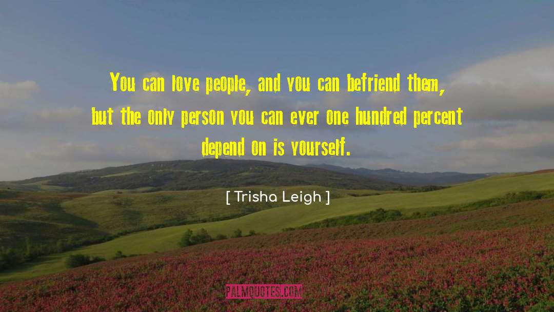 Trisha Leigh Quotes: You can love people, and