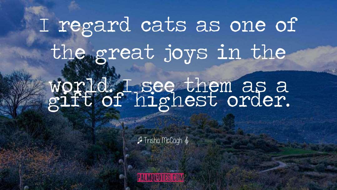 Trisha McCagh Quotes: I regard cats as one