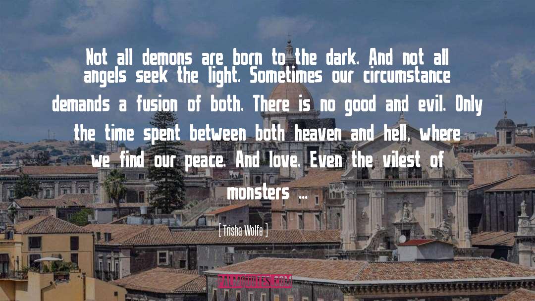 Trisha Wolfe Quotes: Not all demons are born