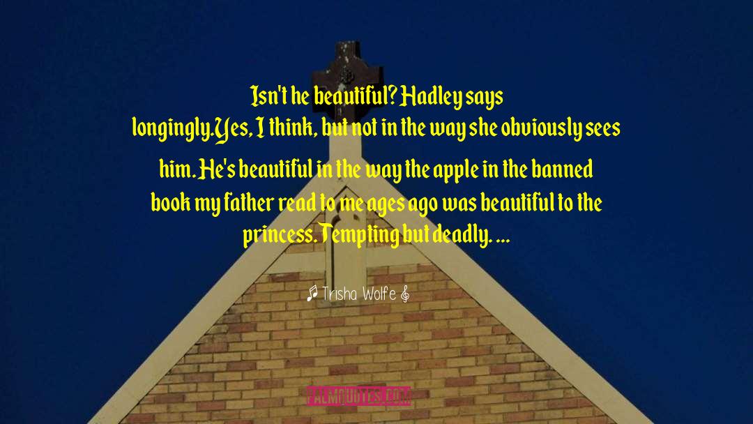 Trisha Wolfe Quotes: Isn't he beautiful? Hadley says
