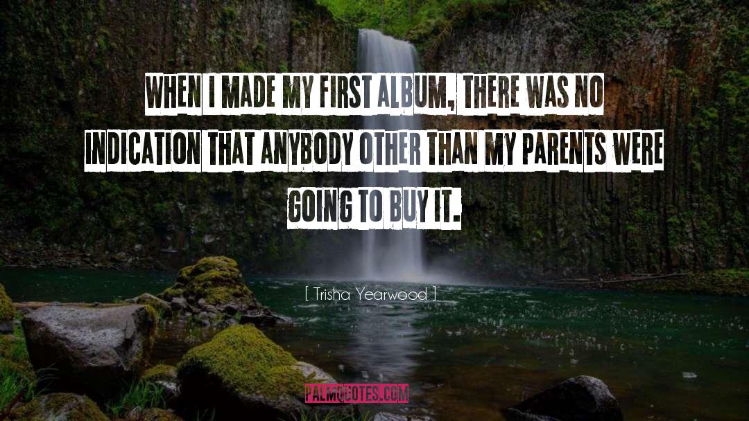 Trisha Yearwood Quotes: When I made my first