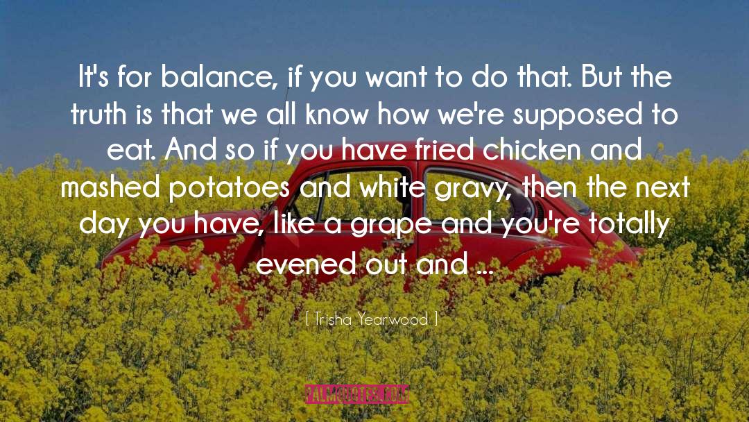 Trisha Yearwood Quotes: It's for balance, if you