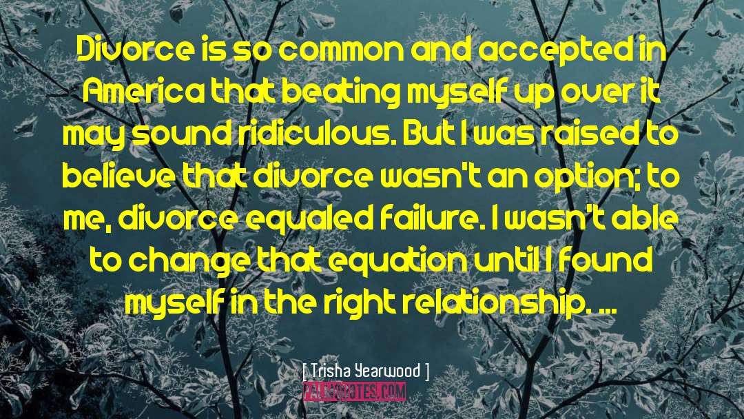 Trisha Yearwood Quotes: Divorce is so common and