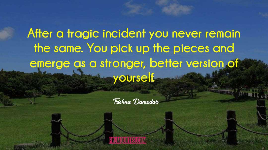 Trishna Damodar Quotes: After a tragic incident you