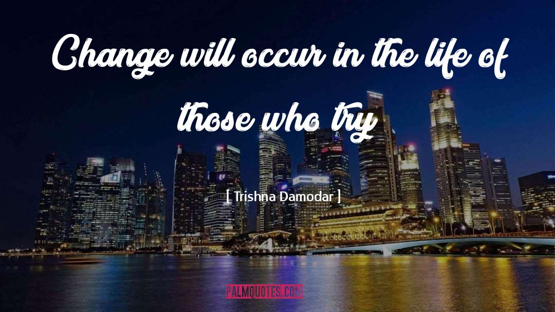 Trishna Damodar Quotes: Change will occur in the