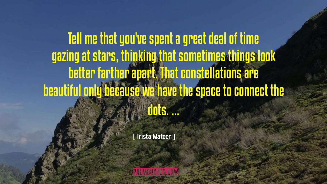 Trista Mateer Quotes: Tell me that you've spent