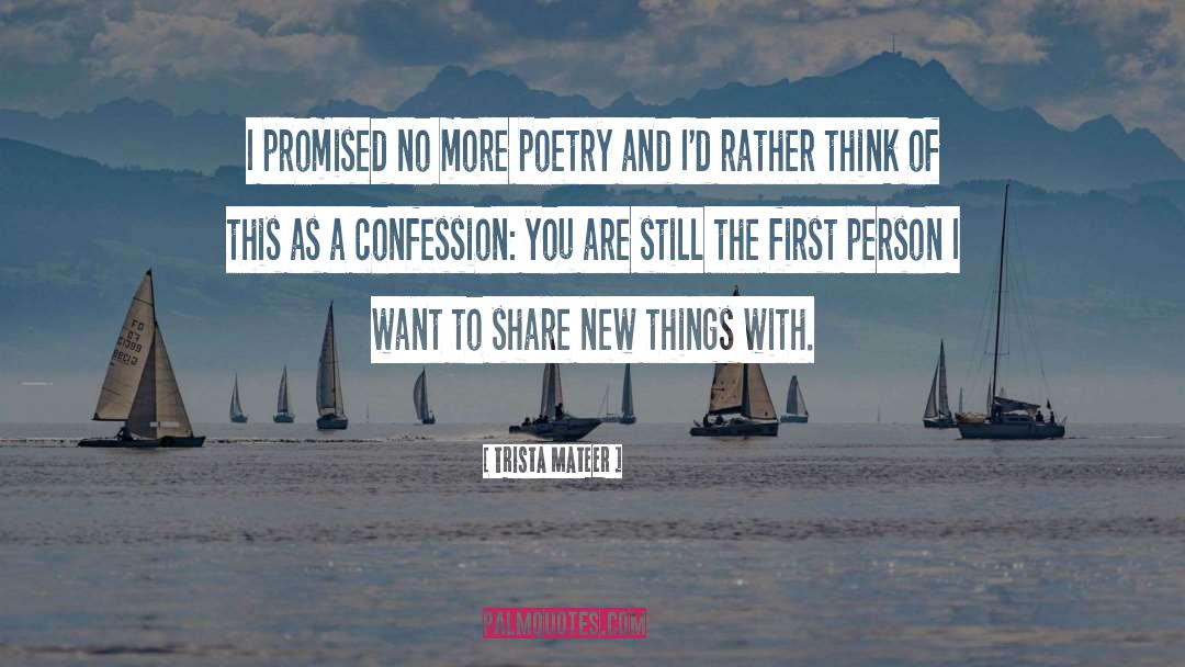 Trista Mateer Quotes: I promised no more poetry