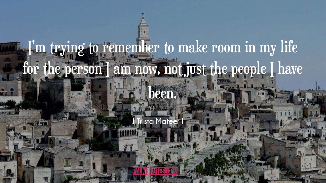 Trista Mateer Quotes: I'm trying to remember to