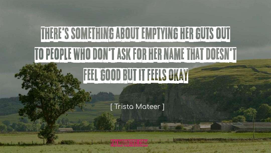 Trista Mateer Quotes: there's something about emptying her